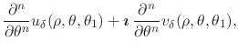 $\displaystyle \frac{\partial^{n}}{\partial\theta^{n}}
u_{\delta}(\rho,\theta,\t...
...}\,
\frac{\partial^{n}}{\partial\theta^{n}}
v_{\delta}(\rho,\theta,\theta_{1}),$