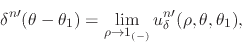 \begin{displaymath}
\delta^{n\prime}(\theta-\theta_{1})
=
\lim_{\rho\to 1_{(-)}}
u_{\delta}^{n\prime}(\rho,\theta,\theta_{1}),
\end{displaymath}