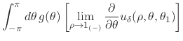 $\displaystyle \int_{-\pi}^{\pi}d\theta\,
g(\theta)
\left[
\lim_{\rho\to 1_{(-)}}
\frac{\partial}{\partial\theta}
u_{\delta}(\rho,\theta,\theta_{1})
\right]$