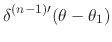 $\displaystyle \delta^{(n-1)\prime}(\theta-\theta_{1})$