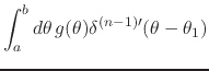 $\displaystyle \int_{a}^{b}d\theta\,
g(\theta)
\delta^{(n-1)\prime}(\theta-\theta_{1})$