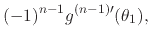 $\displaystyle (-1)^{n-1}g^{(n-1)\prime}(\theta_{1}),$