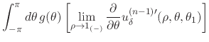 $\displaystyle \int_{-\pi}^{\pi}d\theta\,
g(\theta)
\left[
\lim_{\rho\to 1_{(-)}...
...rtial}{\partial\theta}
u_{\delta}^{(n-1)\prime}(\rho,\theta,\theta_{1})
\right]$