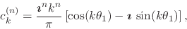 \begin{displaymath}
c_{k}^{(n)}
=
\frac{\mbox{\boldmath$\imath$}^{n}k^{n}}{\p...
...})
-
\mbox{\boldmath$\imath$}\,
\sin(k\theta_{1})
\right],
\end{displaymath}