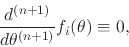 \begin{displaymath}
\frac{d^{(n+1)}}{d\theta^{(n+1)}}f_{i}(\theta)
\equiv
0,
\end{displaymath}
