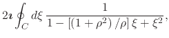 $\displaystyle 2\mbox{\boldmath$\imath$}
\oint_{C}d\xi\,
\frac{1}{1-\left[\left(1+\rho^{2}\right)/\rho\right]\xi+\xi^{2}},$