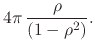 $\displaystyle 4\pi\,
\frac{\rho}{\left(1-\rho^{2}\right)}.$