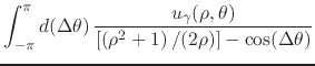 $\displaystyle \int_{-\pi}^{\pi}d(\Delta\theta)\,
\frac
{u_{\gamma}(\rho,\theta)}
{\left[\left(\rho^{2}+1\right)/(2\rho)\right]-\cos(\Delta\theta)}$