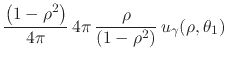 $\displaystyle \frac{\left(1-\rho^{2}\right)}{4\pi}\,
4\pi\,
\frac{\rho}{\left(1-\rho^{2}\right)}\,
u_{\gamma}(\rho,\theta_{1})$