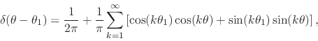 \begin{displaymath}
\delta(\theta-\theta_{1})
=
\frac{1}{2\pi}
+
\frac{1}{\...
...
\cos(k\theta)
+
\sin(k\theta_{1})
\sin(k\theta)
\right],
\end{displaymath}