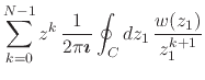 $\displaystyle \sum_{k=0}^{N-1}
z^{k}\,
\frac{1}{2\pi\mbox{\boldmath$\imath$}}
\oint_{C}dz_{1}\,
\frac{w(z_{1})}{z_{1}^{k+1}}$