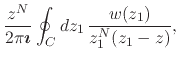 $\displaystyle \frac{z^{N}}{2\pi\mbox{\boldmath$\imath$}}
\oint_{C}dz_{1}\,
\frac{w(z_{1})}{z_{1}^{N}(z_{1}-z)},$