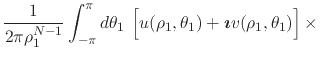 $\displaystyle \frac{1}{2\pi\rho_{1}^{N-1}}
\int_{-\pi}^{\pi}d\theta_{1}\,
\left...
...1},\theta_{1})
+
\mbox{\boldmath$\imath$}
v(\rho_{1},\theta_{1})
\right]
\times$