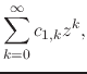 $\displaystyle \sum_{k=0}^{\infty}
c_{1,k}z^{k},$