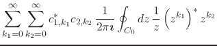$\displaystyle \sum_{k_{1}=0}^{\infty}
\sum_{k_{2}=0}^{\infty}
c_{1,k_{1}}^{*}c_...
...ath$\imath$}}
\oint_{C_{0}}dz\,
\frac{1}{z}
\left(z^{k_{1}}\right)^{*}z^{k_{2}}$