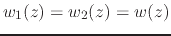 $w_{1}(z)=w_{2}(z)=w(z)$