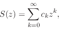 \begin{displaymath}
S(z)
=
\sum_{k=0}^{\infty}
c_{k}z^{k},
\end{displaymath}
