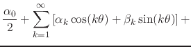$\displaystyle \frac{\alpha_{0}}{2}
+
\sum_{k=1}^{\infty}
\left[
\alpha_{k}\cos(k\theta)
+
\beta_{k}\sin(k\theta)
\right]
+$