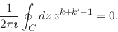 \begin{displaymath}
\frac{1}{2\pi\mbox{\boldmath$\imath$}}
\oint_{C}dz\,
z^{k+k'-1}
=
0.
\end{displaymath}