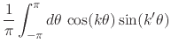 $\displaystyle \frac{1}{\pi}
\int_{-\pi}^{\pi}d\theta\,
\cos(k\theta)\sin(k'\theta)$