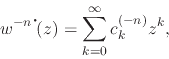 \begin{displaymath}
w^{-n\mbox{\Large$\cdot$}\!}(z)
=
\sum_{k=0}^{\infty}
c_{k}^{(-n)}z^{k},
\end{displaymath}
