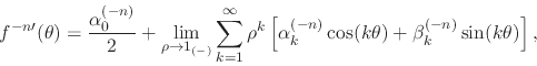\begin{displaymath}
f^{-n\prime}(\theta)
=
\frac{\alpha_{0}^{(-n)}}{2}
+
\l...
...(-n)}\cos(k\theta)
+
\beta_{k}^{(-n)}\sin(k\theta)
\right],
\end{displaymath}