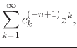 $\displaystyle \sum_{k=1}^{\infty}
c_{k}^{(-n+1)}z^{k},$