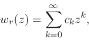 \begin{displaymath}
w_{r}(z)
=
\sum_{k=0}^{\infty}
c_{k}z^{k},
\end{displaymath}