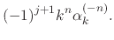 $\displaystyle (-1)^{j+1}k^{n}
\alpha_{k}^{(-n)}.$
