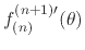 $f_{(n)}^{(n+1)\prime}(\theta)$