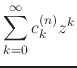 $\displaystyle \sum_{k=0}^{\infty}
c_{k}^{(n)}z^{k}$