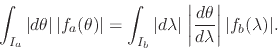\begin{displaymath}
\int_{I_{a}}\vert d\theta\vert\,
\vert f_{a}(\theta)\vert
...
...ac{d\theta}{d\lambda}
\right\vert
\vert f_{b}(\lambda)\vert.
\end{displaymath}