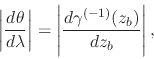 \begin{displaymath}
\left\vert
\frac{d\theta}{d\lambda}
\right\vert
=
\left\vert
\frac{d\gamma^{(-1)}(z_{b})}{dz_{b}}
\right\vert,
\end{displaymath}
