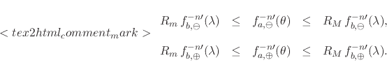 \begin{displaymath}
<tex2html_comment_mark>\renewedcommand{arraystretch}{2.0}
...
...\leq &
R_{M}\,
f_{b,\oplus}^{-n\prime}(\lambda).
\end{array}\end{displaymath}