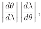 $\displaystyle \left\vert
\frac{d\theta}{d\lambda}
\right\vert
\left\vert
\frac{d\lambda}{d\theta}
\right\vert,$