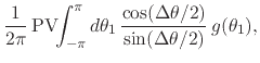 $\displaystyle \frac{1}{2\pi}\,
\mbox{\rm PV}\!\!\int_{-\pi}^{\pi}d\theta_{1}\,
\frac{\cos(\Delta\theta/2)}{\sin(\Delta\theta/2)}\,
g(\theta_{1}),$