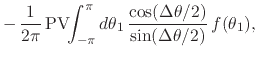 $\displaystyle -\,
\frac{1}{2\pi}\,
\mbox{\rm PV}\!\!\int_{-\pi}^{\pi}d\theta_{1}\,
\frac{\cos(\Delta\theta/2)}{\sin(\Delta\theta/2)}\,
f(\theta_{1}),$