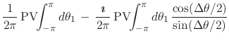 $\displaystyle \frac{1}{2\pi}\,
\mbox{\rm PV}\!\!\int_{-\pi}^{\pi}d\theta_{1}\,
...
...int_{-\pi}^{\pi}d\theta_{1}\,
\frac{\cos(\Delta\theta/2)}{\sin(\Delta\theta/2)}$