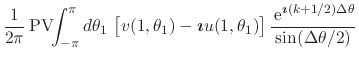 $\displaystyle \frac{1}{2\pi}\,
\mbox{\rm PV}\!\!\int_{-\pi}^{\pi}d\theta_{1}\,
...
...\mbox{\boldmath\scriptsize$\imath$}(k+1/2)\Delta\theta}}
{\sin(\Delta\theta/2)}$