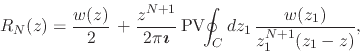 \begin{displaymath}
R_{N}(z)
=
\frac{w(z)}{2}\,
+
\frac{z^{N+1}}{2\pi\mbox{...
...}\!\!\oint_{C}dz_{1}\,
\frac{w(z_{1})}{z_{1}^{N+1}(z_{1}-z)},
\end{displaymath}
