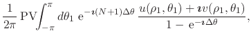 $\displaystyle \frac{1}{2\pi}\,
\mbox{\rm PV}\!\!\int_{-\pi}^{\pi}d\theta_{1}\,
...
...,\theta_{1})}
{1-\,{\rm e}^{-\mbox{\boldmath\scriptsize$\imath$}\Delta\theta}},$