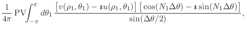 $\displaystyle \frac{1}{4\pi}\,
\mbox{\rm PV}\!\!\int_{-\pi}^{\pi}d\theta_{1}\,
...
...ox{\boldmath$\imath$}
\sin(N_{1}\Delta\theta)
\right]
}
{\sin(\Delta\theta/2)},$