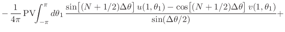 $\displaystyle -\,
\frac{1}{4\pi}\,
\mbox{\rm PV}\!\!\int_{-\pi}^{\pi}d\theta_{1...
...{0em}{2ex}(N+1/2)\Delta\theta\right]
v(1,\theta_{1})
}
{\sin(\Delta\theta/2)}
+$