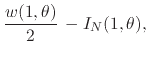 $\displaystyle \frac{w(1,\theta)}{2}\,
-
I_{N}(1,\theta),$
