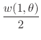 $\displaystyle {
\frac{w(1,\theta)}{2}
}
$