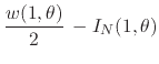 $\displaystyle \frac{w(1,\theta)}{2}\,
-
I_{N}(1,\theta)$