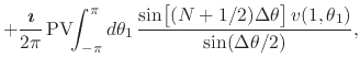 $\displaystyle +
\frac{\mbox{\boldmath$\imath$}}{2\pi}\,
\mbox{\rm PV}\!\!\int_{...
...0em}{2ex}(N+1/2)\Delta\theta\right]
v(1,\theta_{1})
}
{
\sin(\Delta\theta/2)
},$