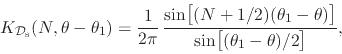 \begin{displaymath}
K_{{\cal D}_{\rm s}}(N,\theta-\theta_{1})
=
\frac{1}{2\pi...
...]}
{\sin\!\left[\rule{0em}{2ex}(\theta_{1}-\theta)/2\right]},
\end{displaymath}