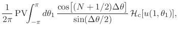 $\displaystyle \frac{1}{2\pi}\,
\mbox{\rm PV}\!\!\int_{-\pi}^{\pi}d\theta_{1}\,
...
...ta\theta\right]
}
{
\sin(\Delta\theta/2)
}\,
{\cal H}_{\rm c}[u(1,\theta_{1})],$