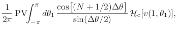 $\displaystyle \frac{1}{2\pi}\,
\mbox{\rm PV}\!\!\int_{-\pi}^{\pi}d\theta_{1}\,
...
...ta\theta\right]
}
{
\sin(\Delta\theta/2)
}\,
{\cal H}_{\rm c}[v(1,\theta_{1})],$